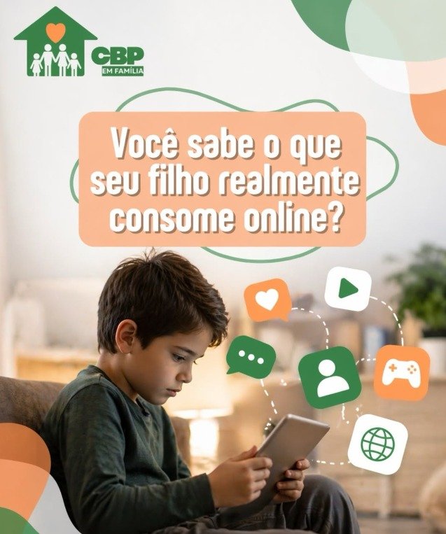 CBP EM Família – Você sabe o que seu filho realmente consome online?